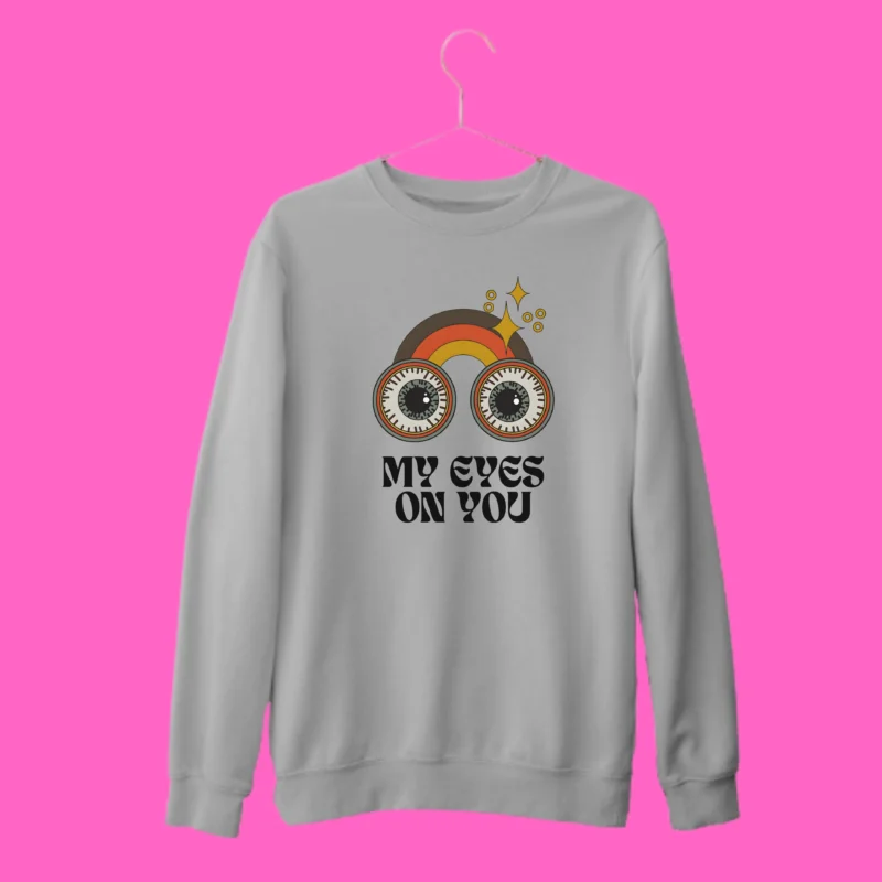 "MY EYES ON YOU" Sweatshirt